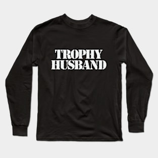 Trophy Husband Long Sleeve T-Shirt